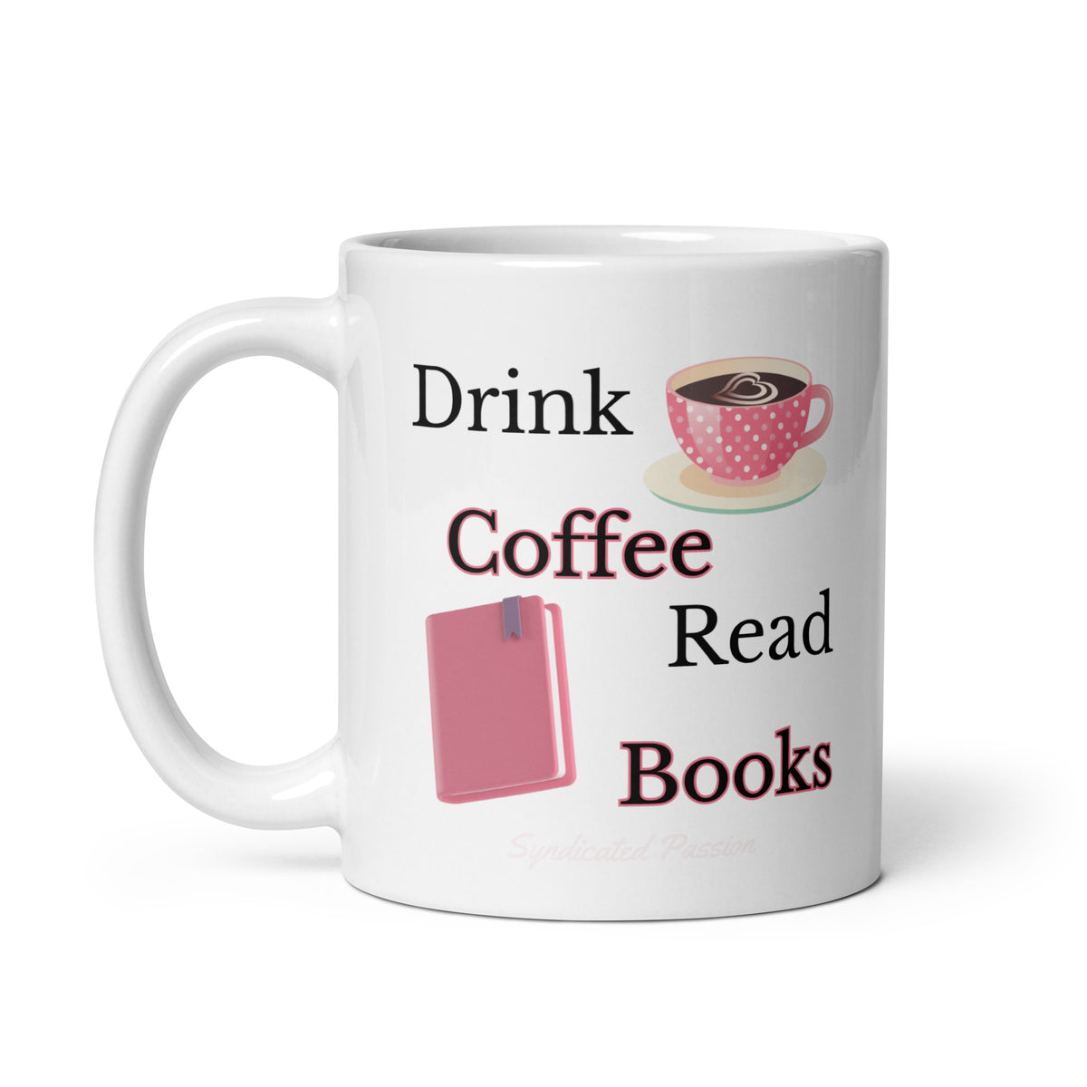 A white ceramic coffee mug with a printed graphic that reads 'Drink Coffee Read Books' in black and dark red text, accompanied by illustrations of a pink polka-dot coffee cup and a pink book. By Syndicated Passion at the bottom. 